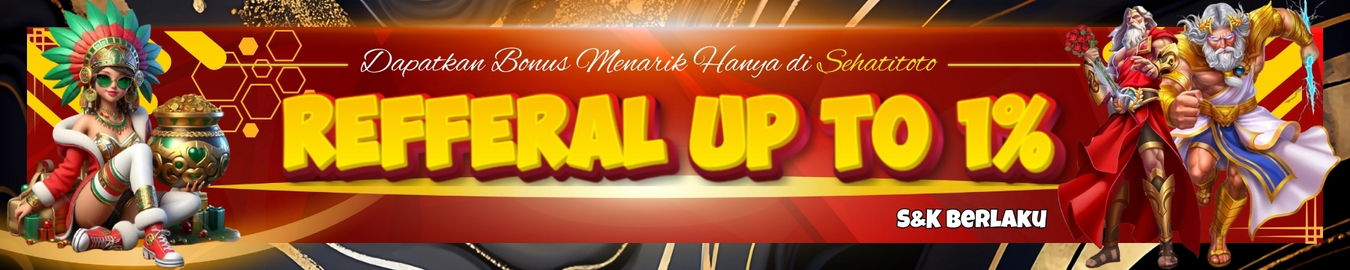 REFFERAL UP TO 1% SEHATITOTO